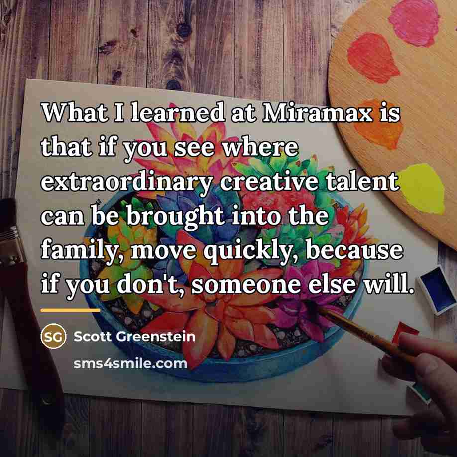 “What I learned at Miramax is that if you see…” quote by Scott Greenstein