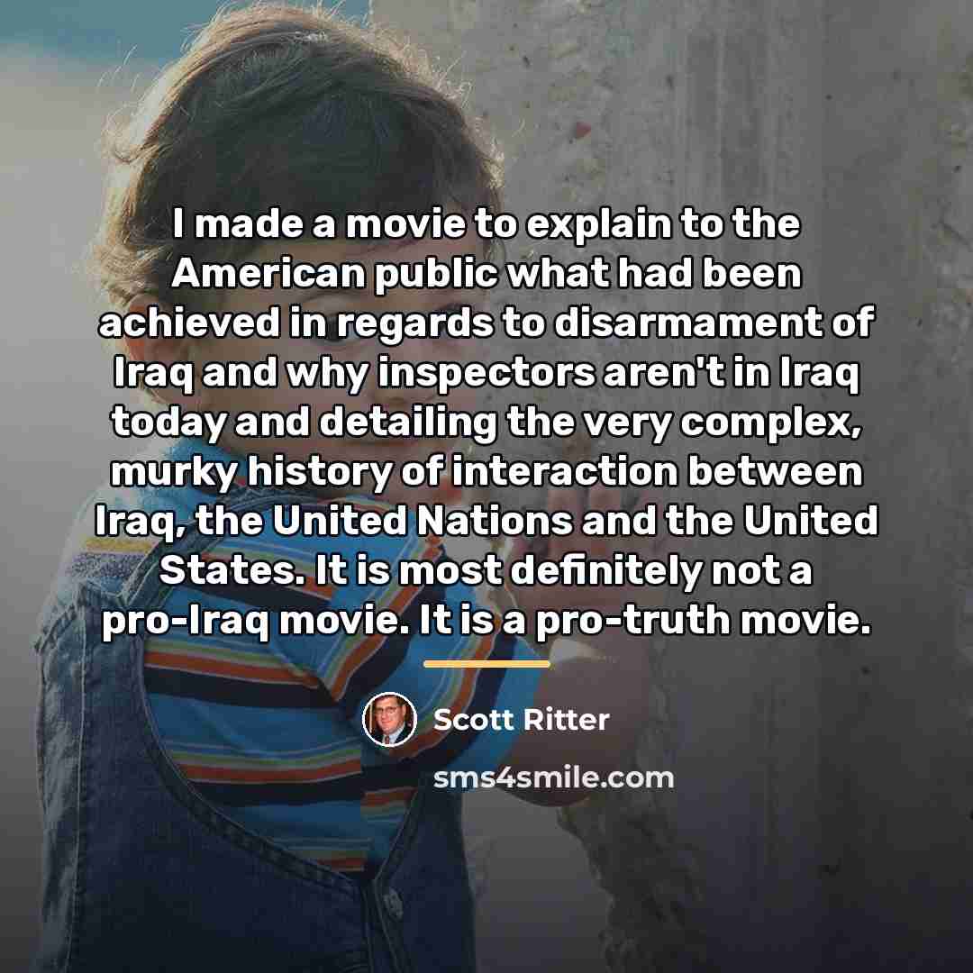 “I made a movie to explain to the American public…” quote by Scott Ritter