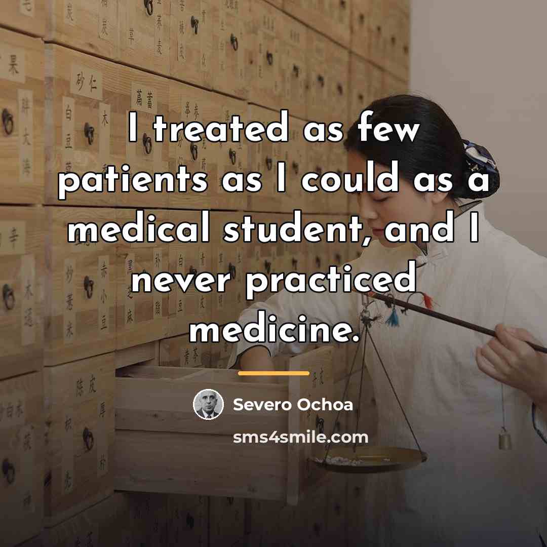 “I treated as few patients as I could as a…” quote by Severo Ochoa