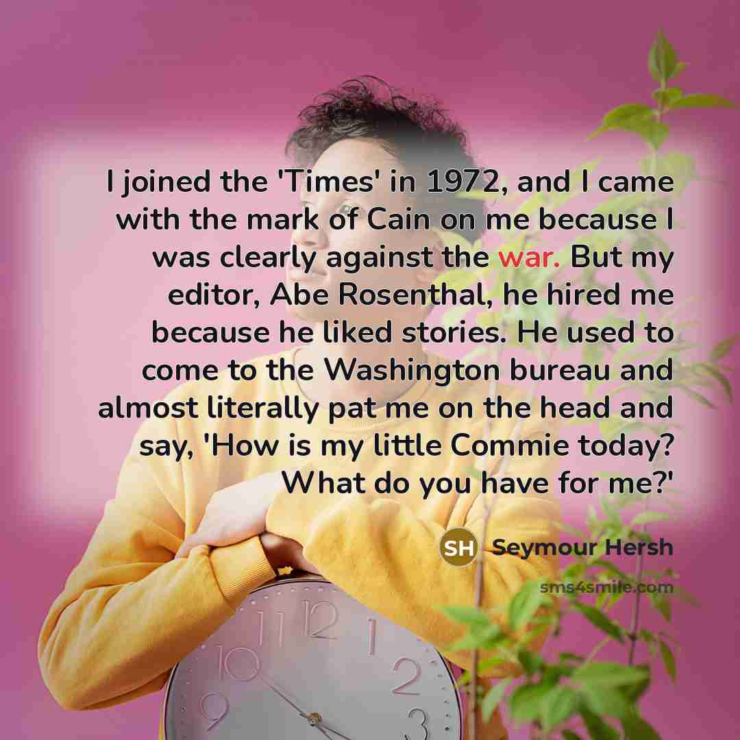 “I joined the 'Times' in 1972, and I came with…” quote by Seymour Hersh