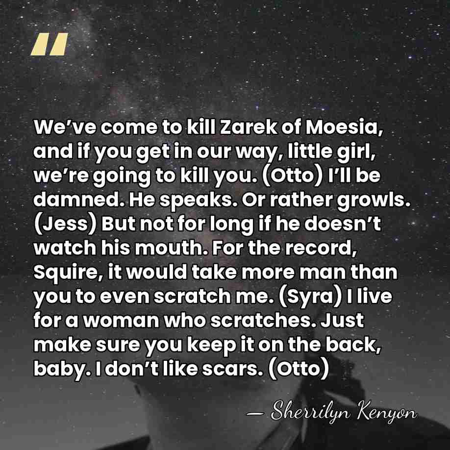 We’ve come to kill Zarek of Moesia, and if you get in&hellip; - Sherrilyn Kenyon