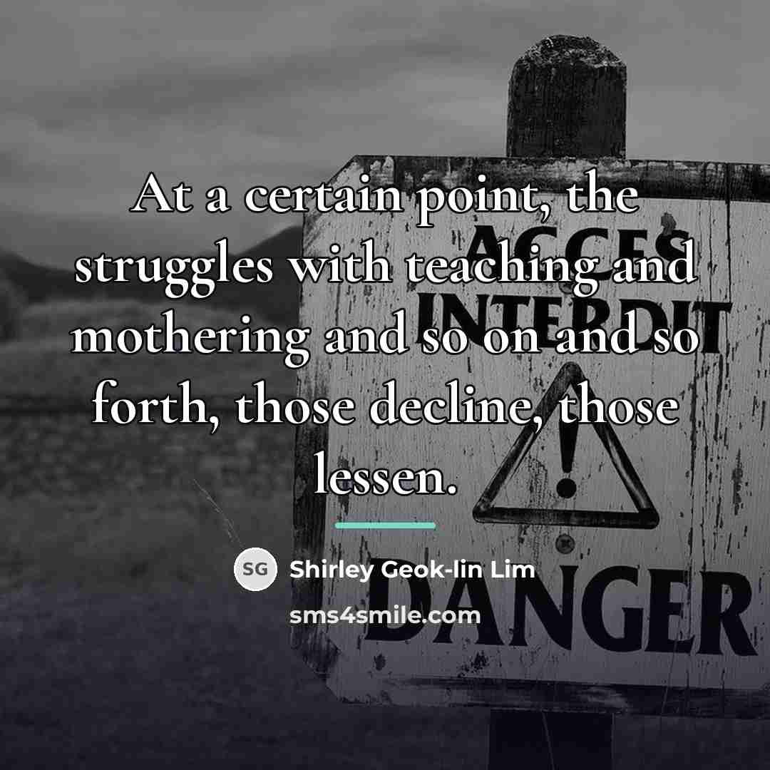 “At a certain point, the struggles with teaching and mothering…” quote by Shirley Geok-lin Lim