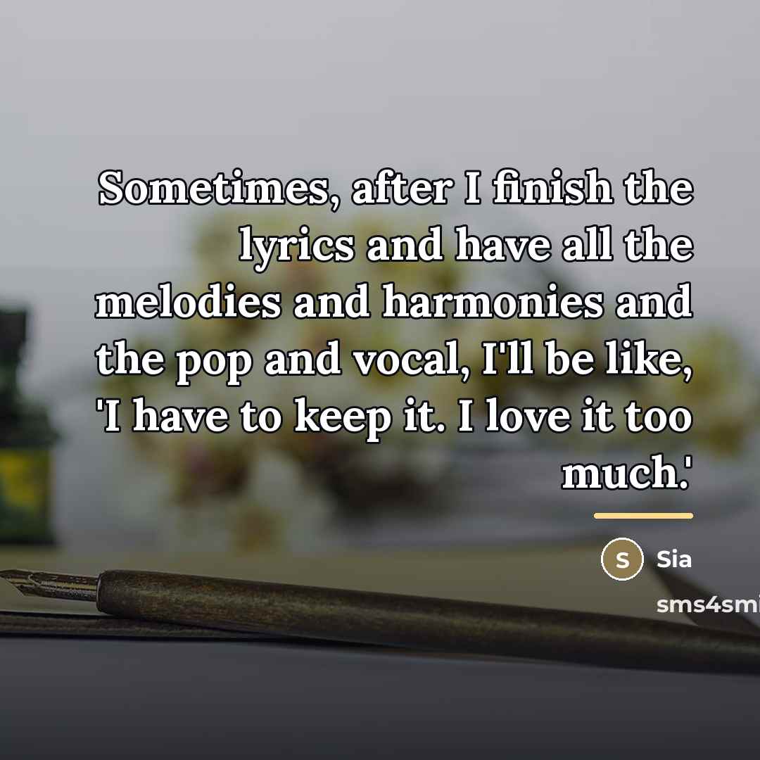 “Sometimes, after I finish the lyrics and have all the…” quote by Sia