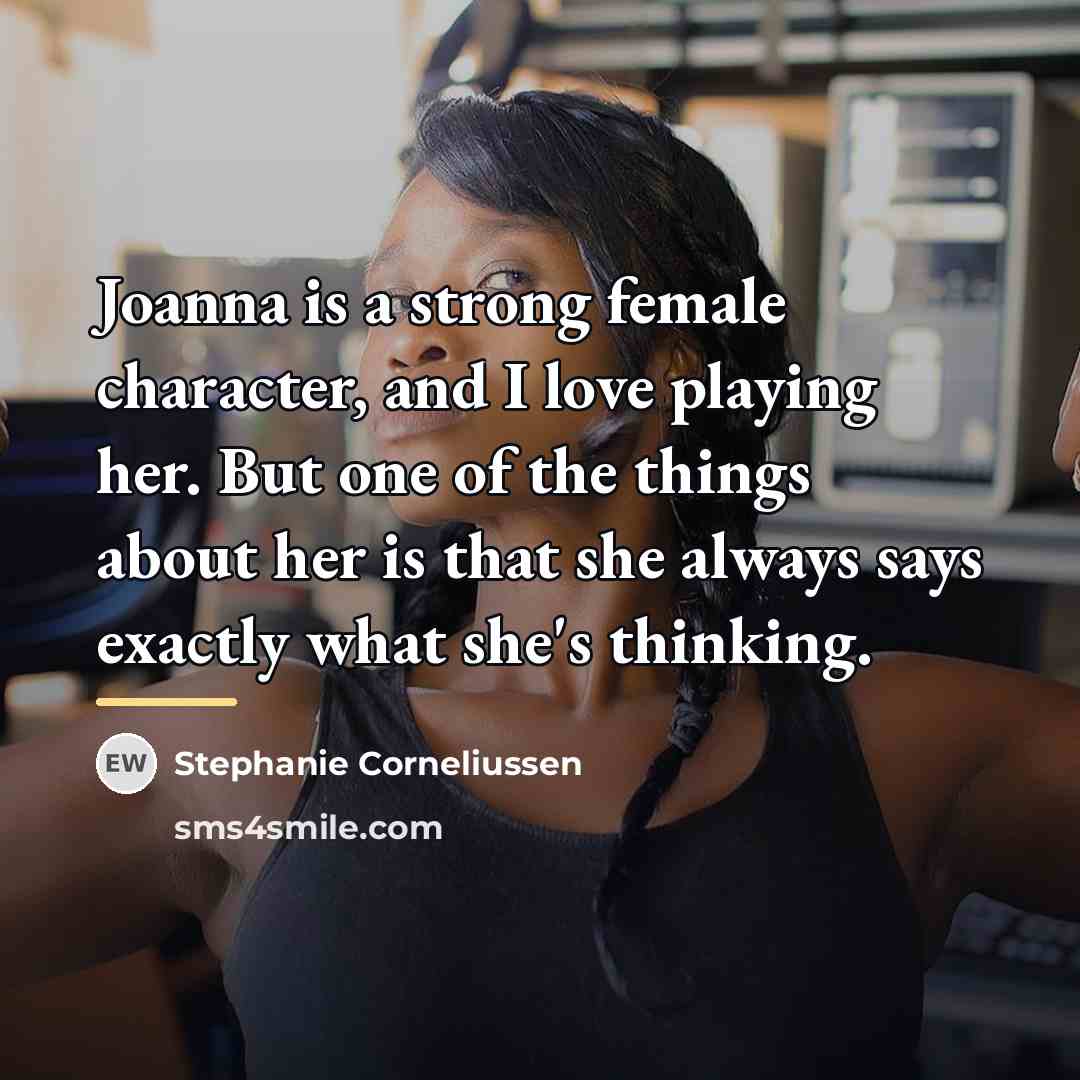 “Joanna is a strong female character, and I love playing…” quote by Stephanie Corneliussen