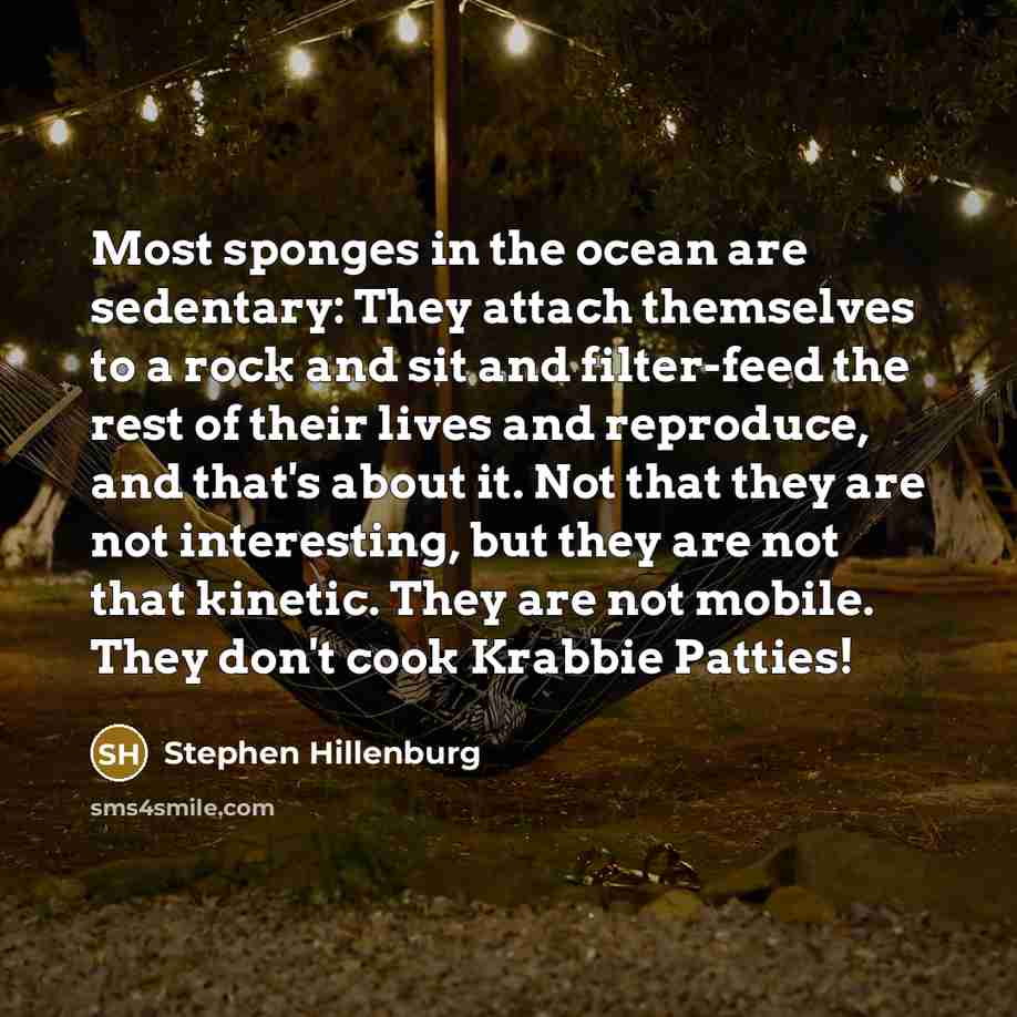 “Most sponges in the ocean are sedentary: They attach themselves…” quote by Stephen Hillenburg