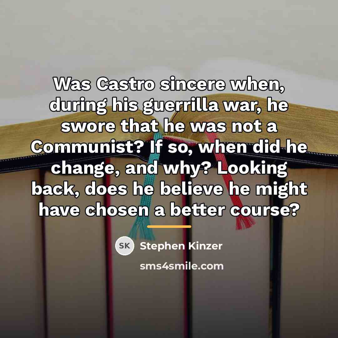 “Was Castro sincere when, during his guerrilla war, he swore…” quote by Stephen Kinzer