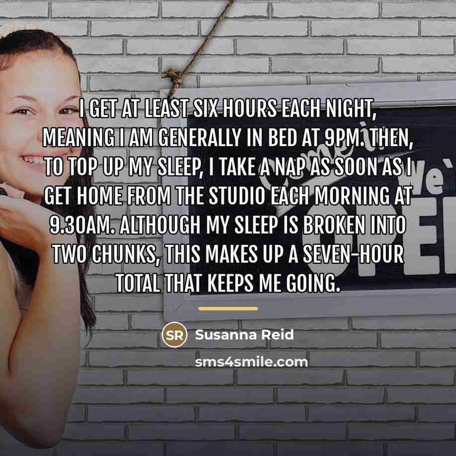 “I get at least six hours each night, meaning I…” quote by Susanna Reid