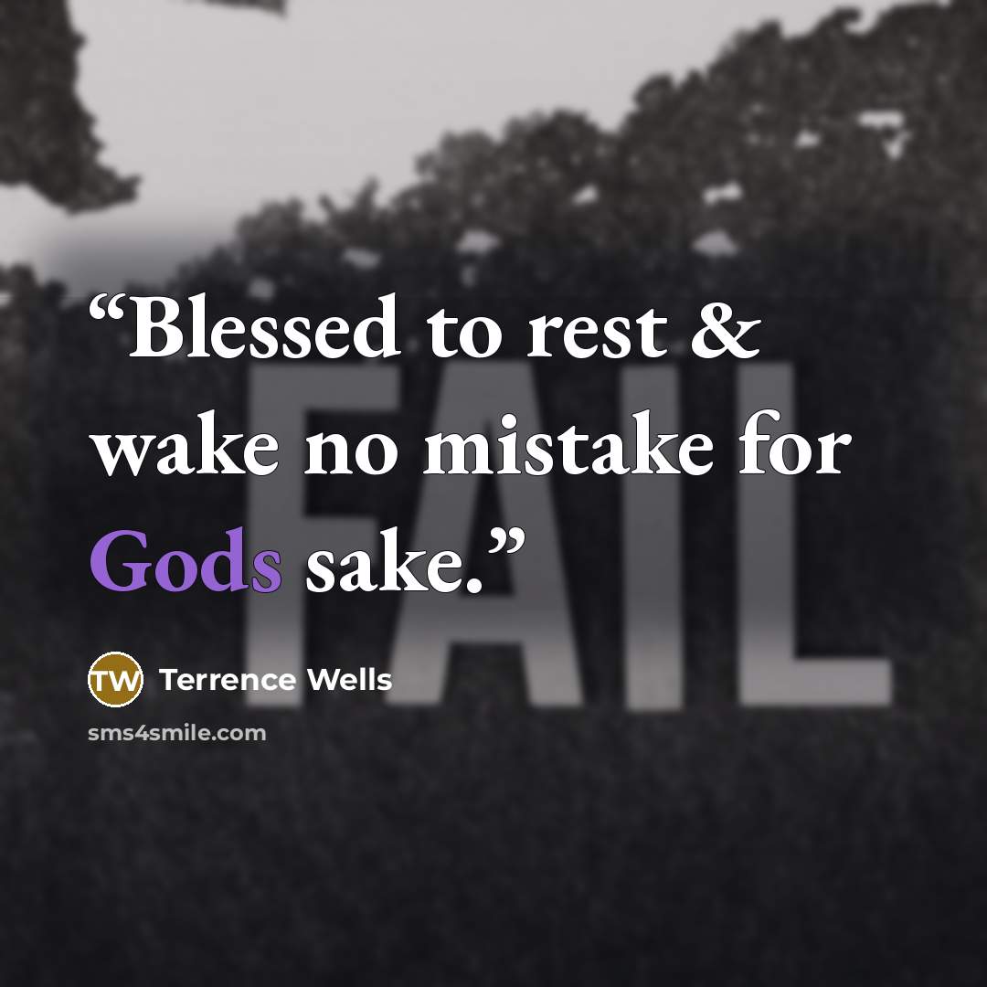 “Blessed to rest & wake no mistake for Gods sake.” quote by Terrence Wells