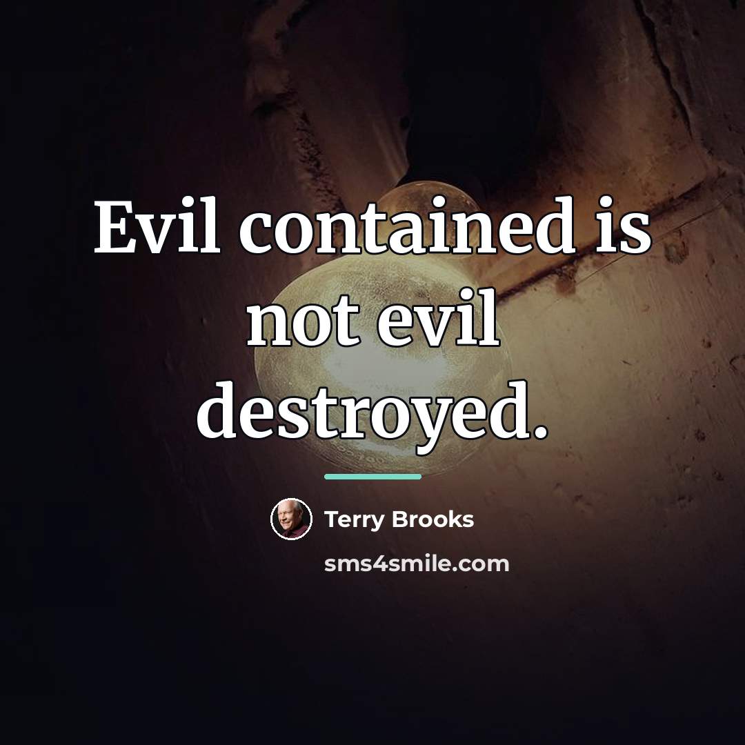 “Evil contained is not evil destroyed.…” quote by Terry Brooks