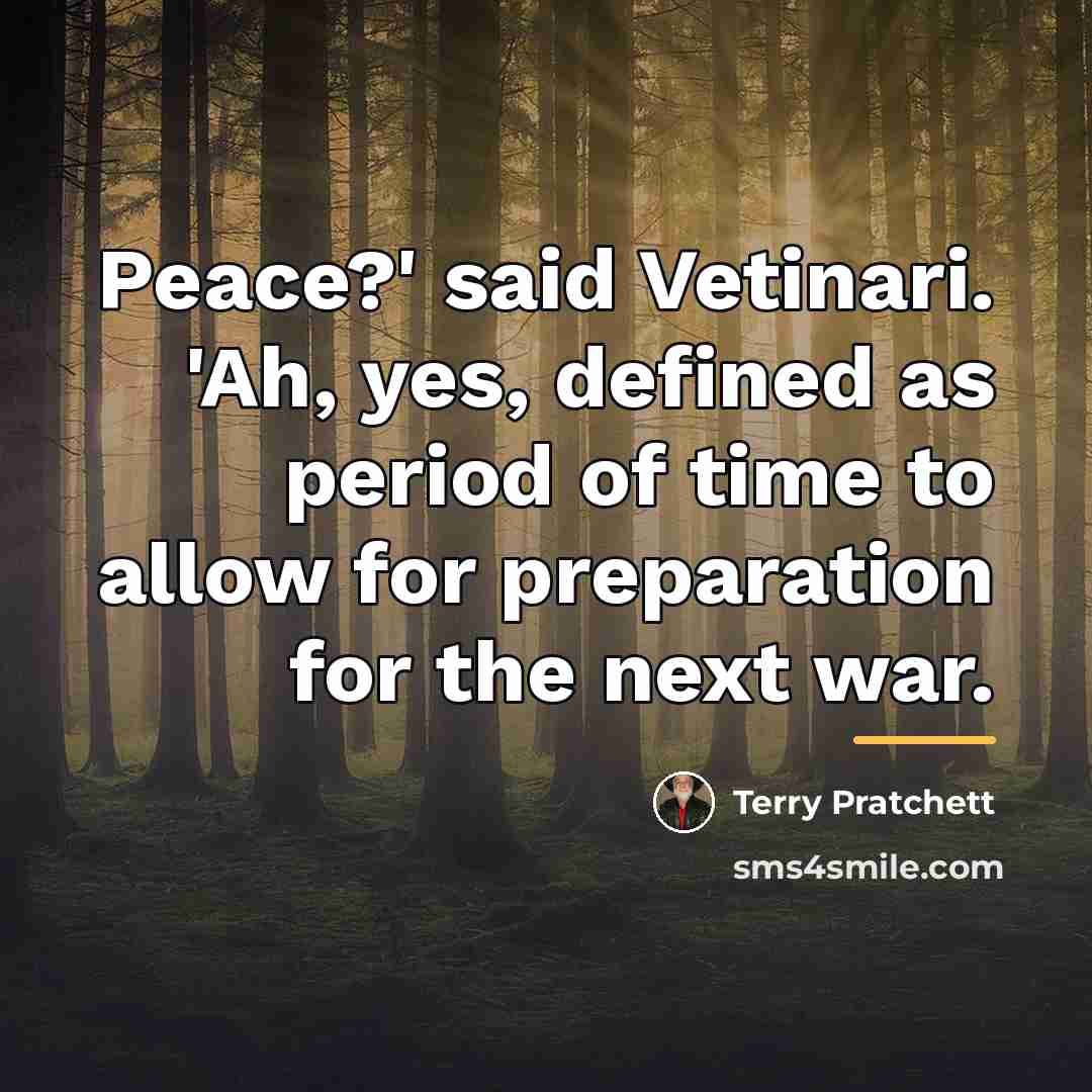 “Peace?' said Vetinari. 'Ah, yes, defined as period of time…” quote by Terry Pratchett