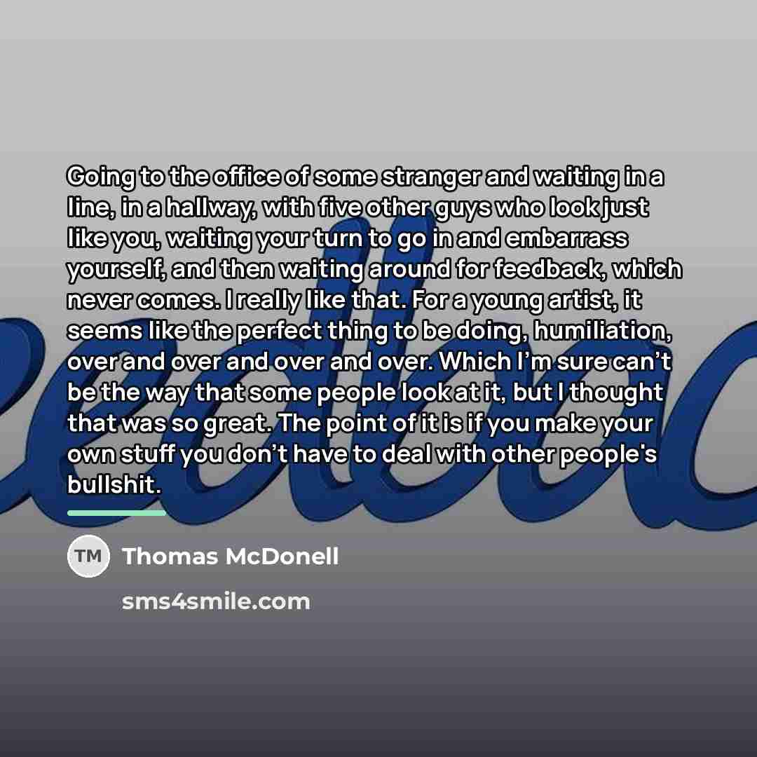 “Going to the office of some stranger and waiting in…” quote by Thomas McDonell