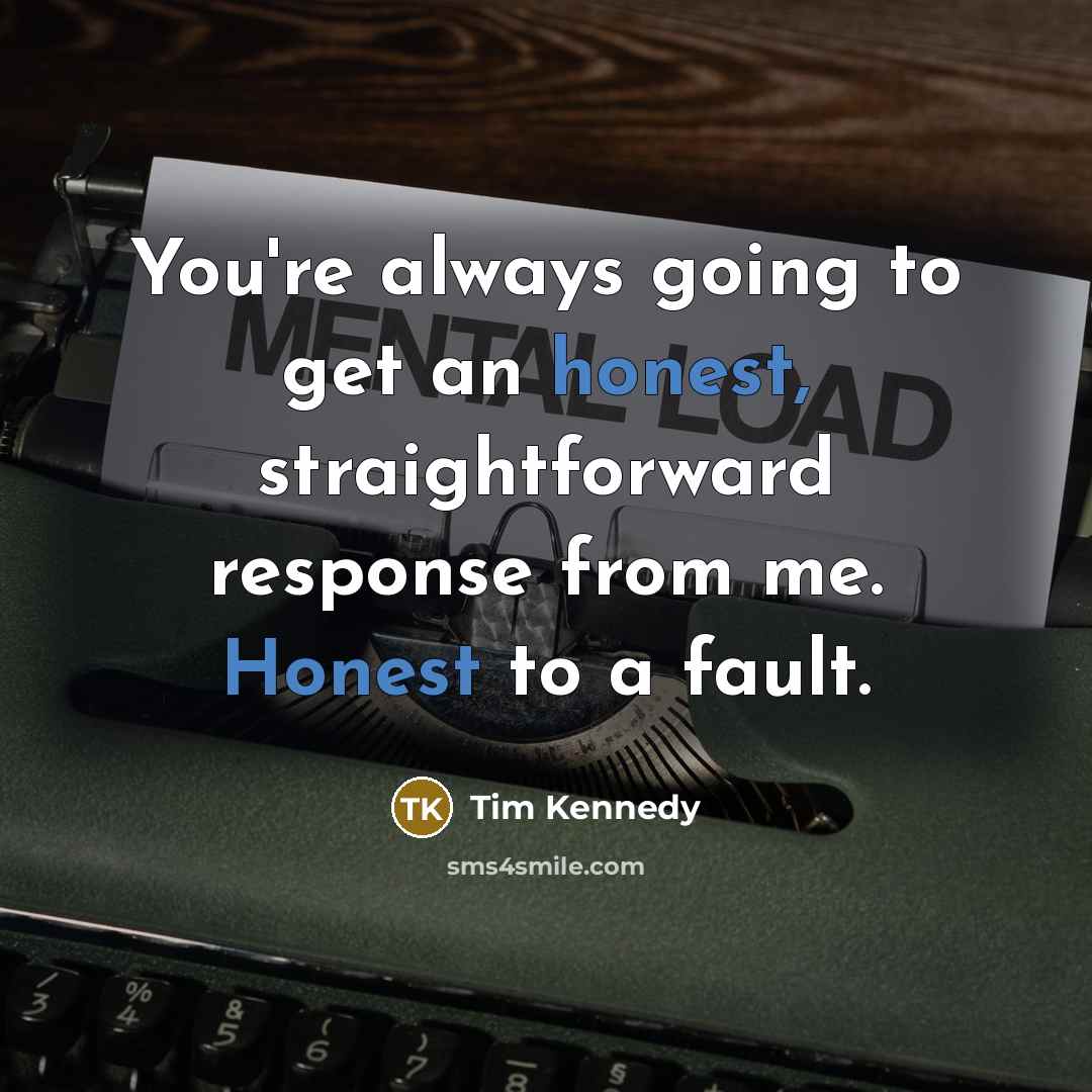 “You're always going to get an honest, straightforward response from…” quote by Tim Kennedy
