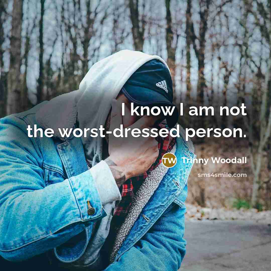 “I know I am not the worst-dressed person.…” quote by Trinny Woodall
