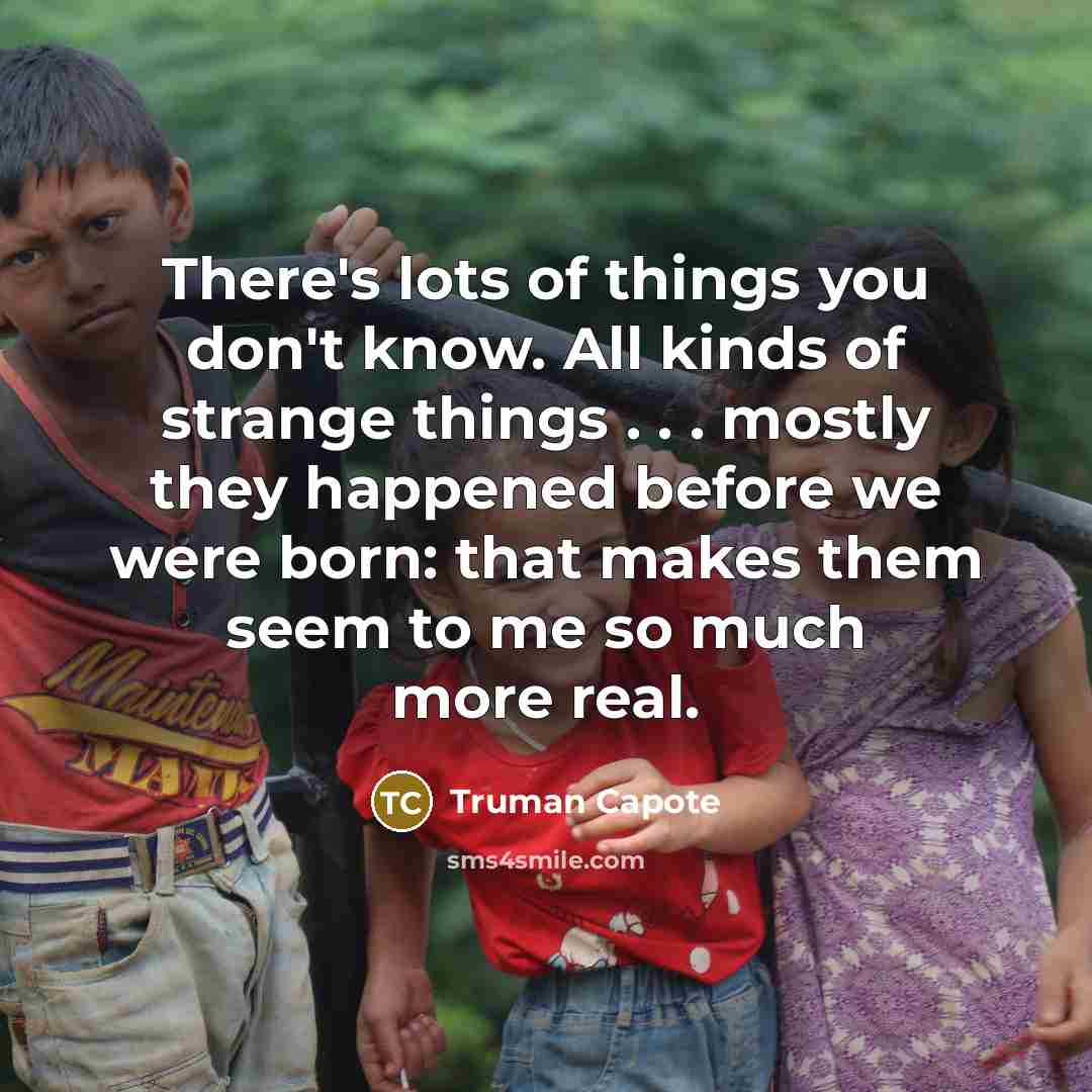 “There's lots of things you don't know. All kinds of…” quote by Truman Capote