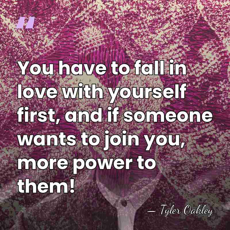 You have to fall in love with yourself first, and if someone&hellip; - Tyler Oakley