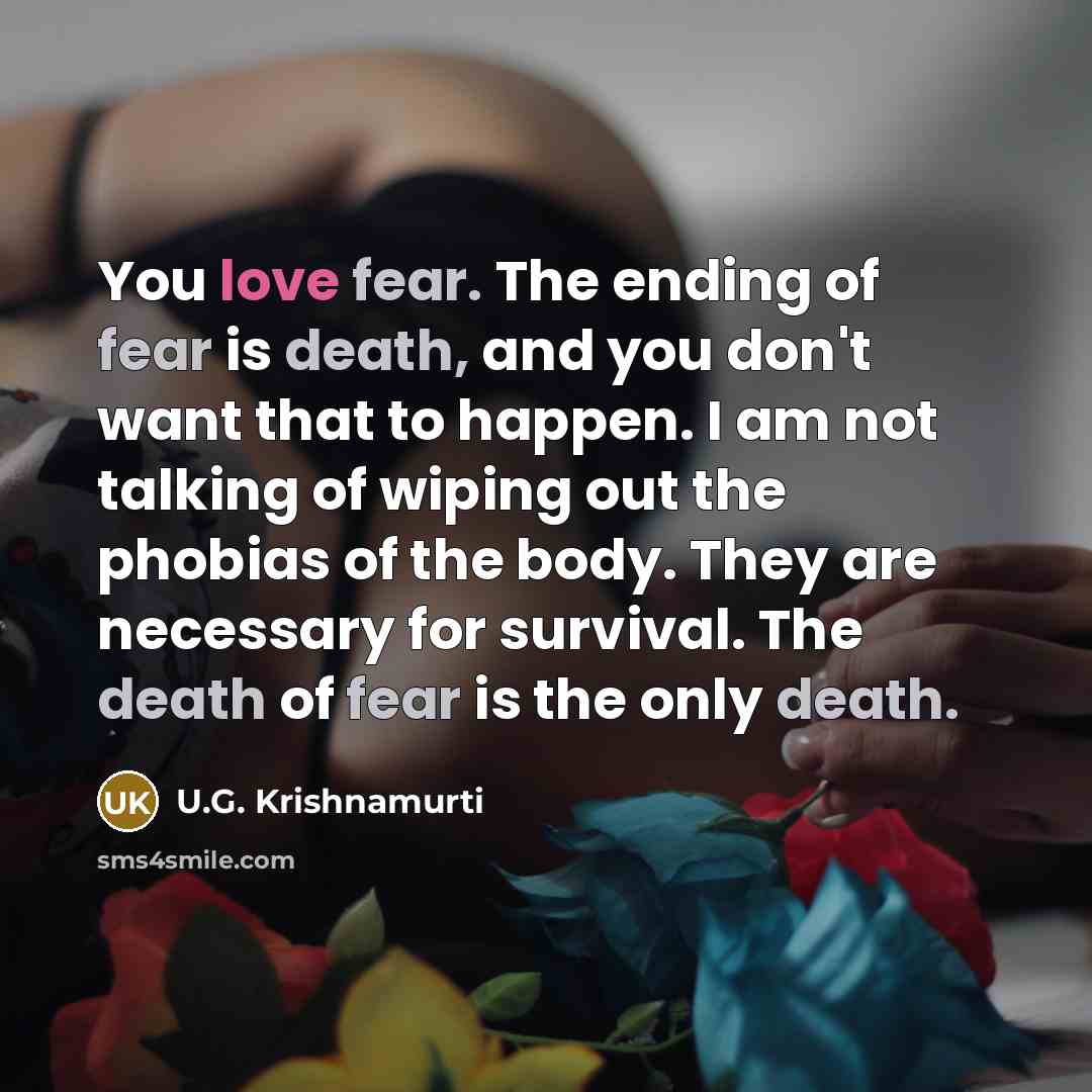 “You love fear. The ending of fear is death, and…” quote by U.G. Krishnamurti