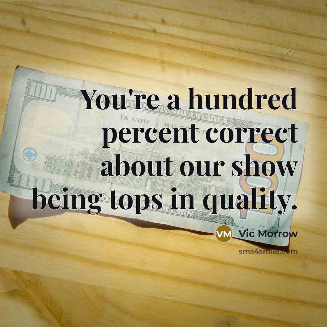 “You're a hundred percent correct about our show being tops…” quote by Vic Morrow