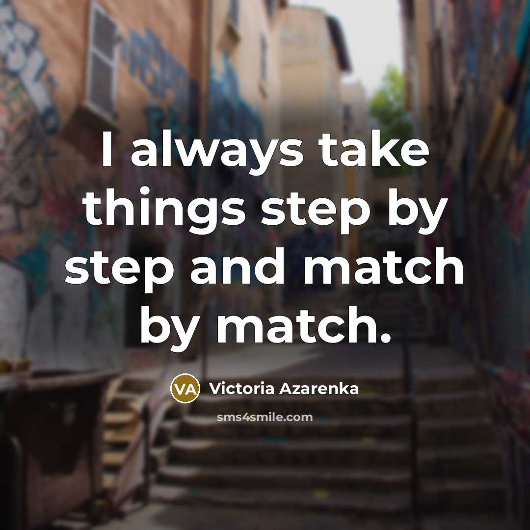 “I always take things step by step and match by…” quote by Victoria Azarenka