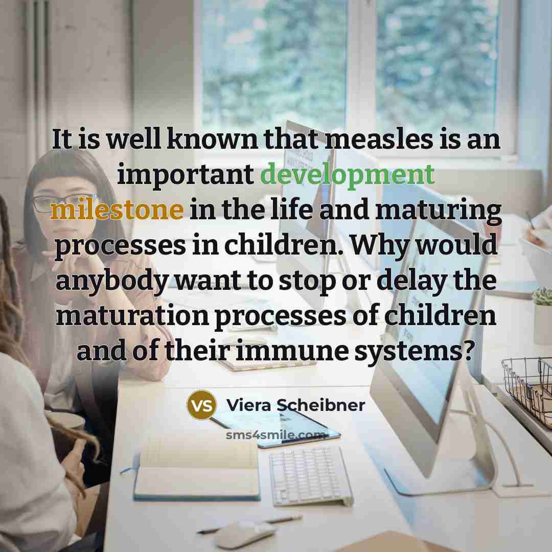 “It is well known that measles is an important development…” quote by Viera Scheibner