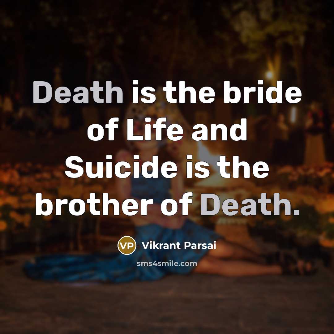 “Death is the bride of Life and Suicide is the…” quote by Vikrant Parsai