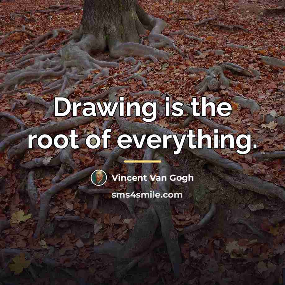“Drawing is the root of everything.…” quote by Vincent Van Gogh