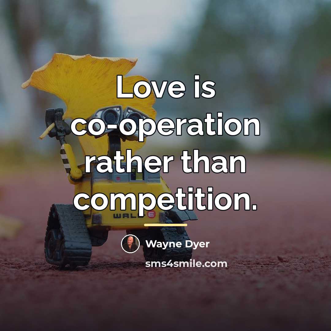 “Love is co-operation rather than competition.…” quote by Wayne Dyer