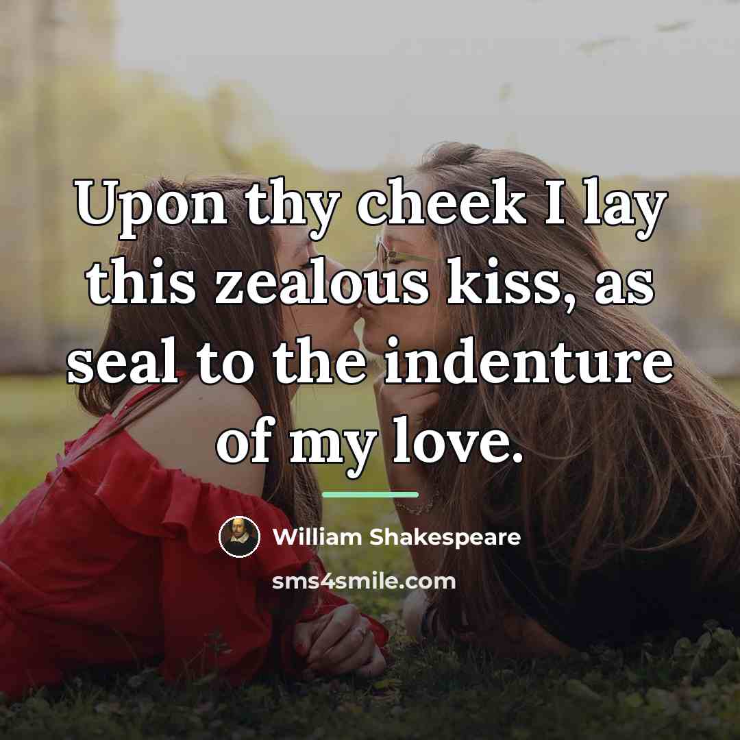 “Upon thy cheek I lay this zealous kiss, as seal…” quote by William Shakespeare