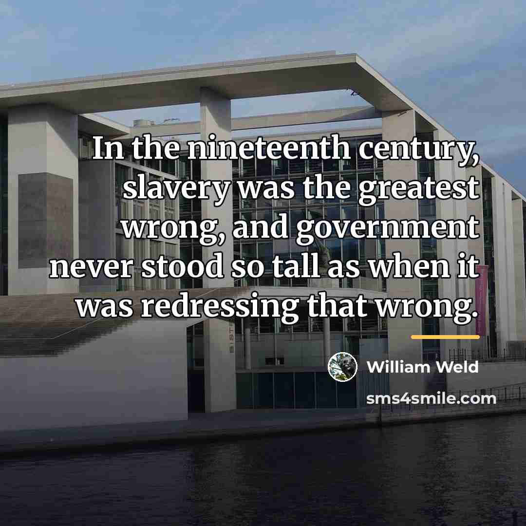“In the nineteenth century, slavery was the greatest wrong, and…” quote by William Weld