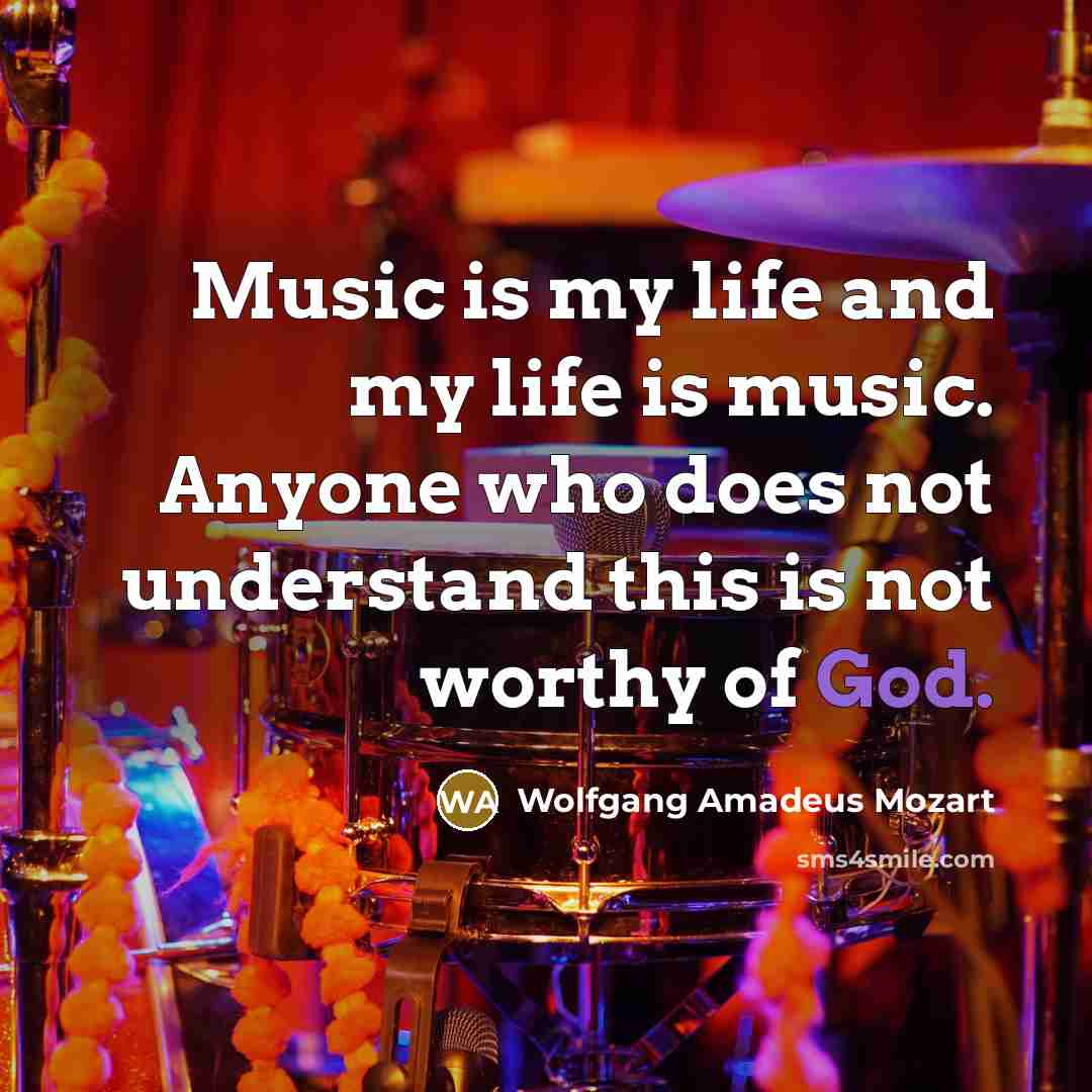 “Music is my life and my life is music. Anyone…” quote by Wolfgang Amadeus Mozart