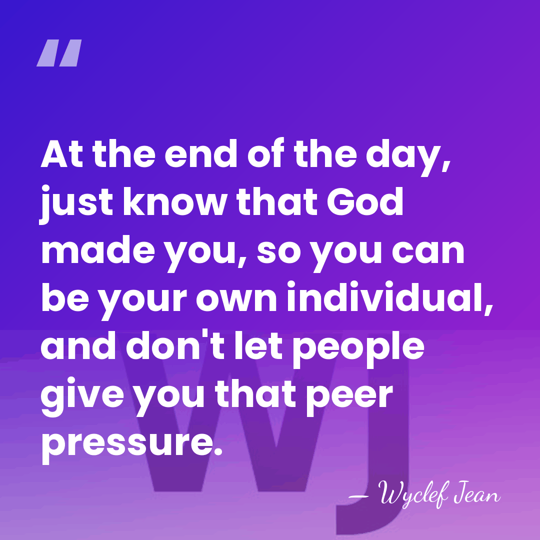At the end of the day, just know that God made you,&hellip; - Wyclef Jean