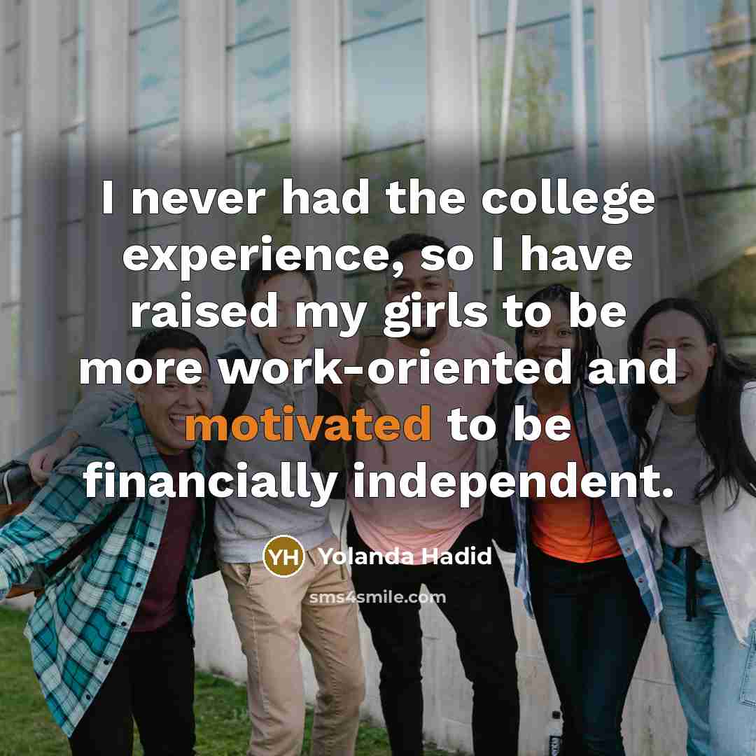 “I never had the college experience, so I have raised…” quote by Yolanda Hadid