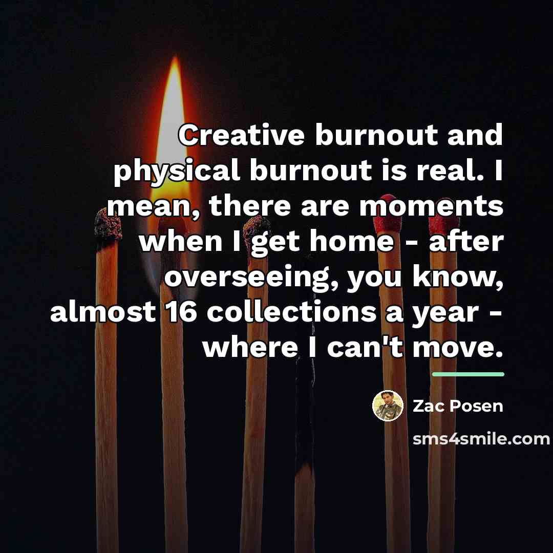 “Creative burnout and physical burnout is real. I mean, there…” quote by Zac Posen
