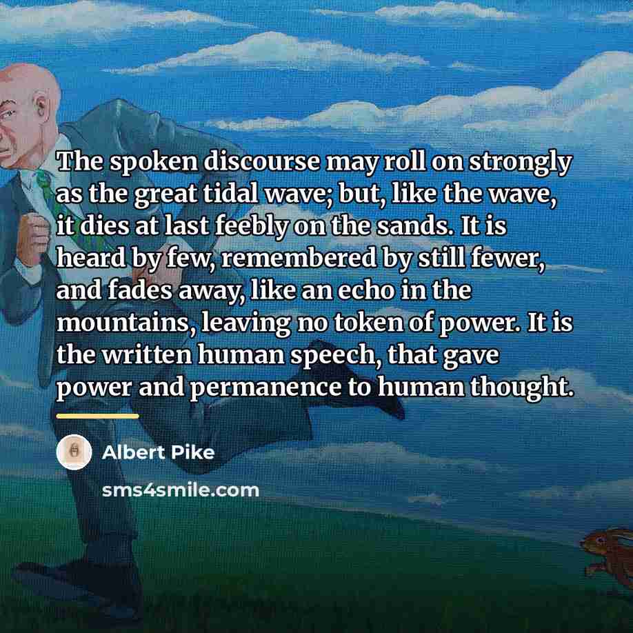 “The spoken discourse may roll on strongly as the great…” quote by Albert Pike