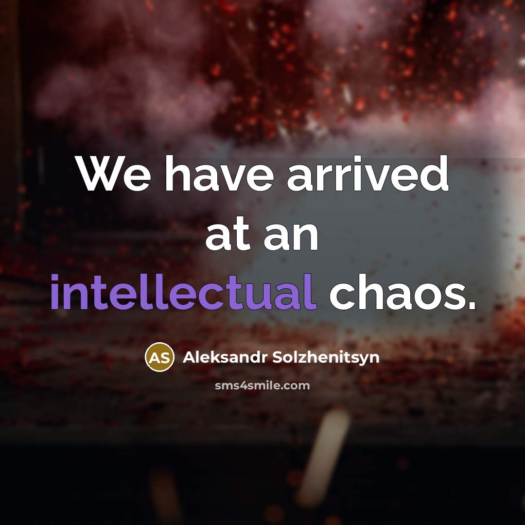 “We have arrived at an intellectual chaos.…” quote by Aleksandr Solzhenitsyn