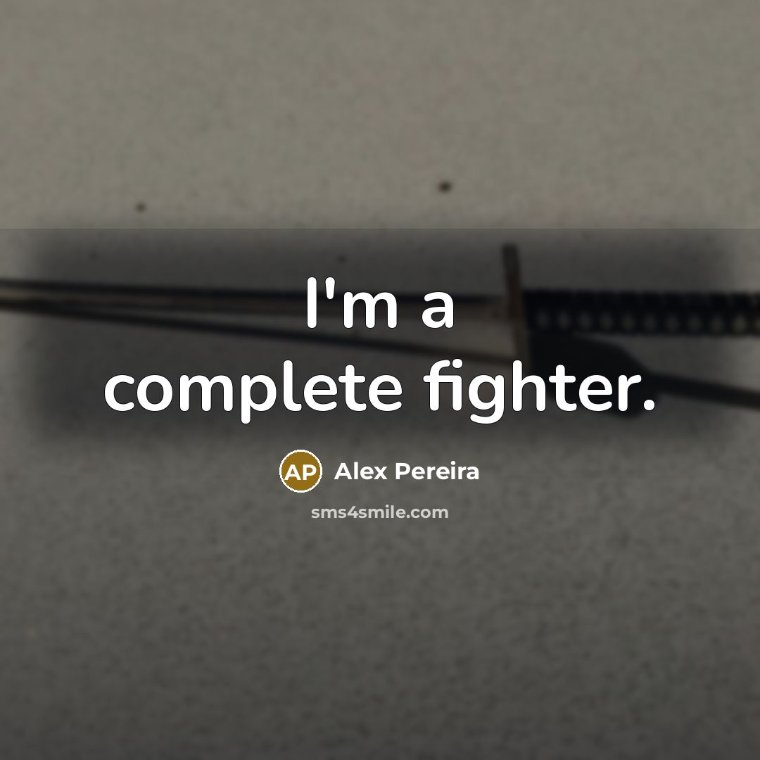 “I'm a complete fighter.…” quote by Alex Pereira