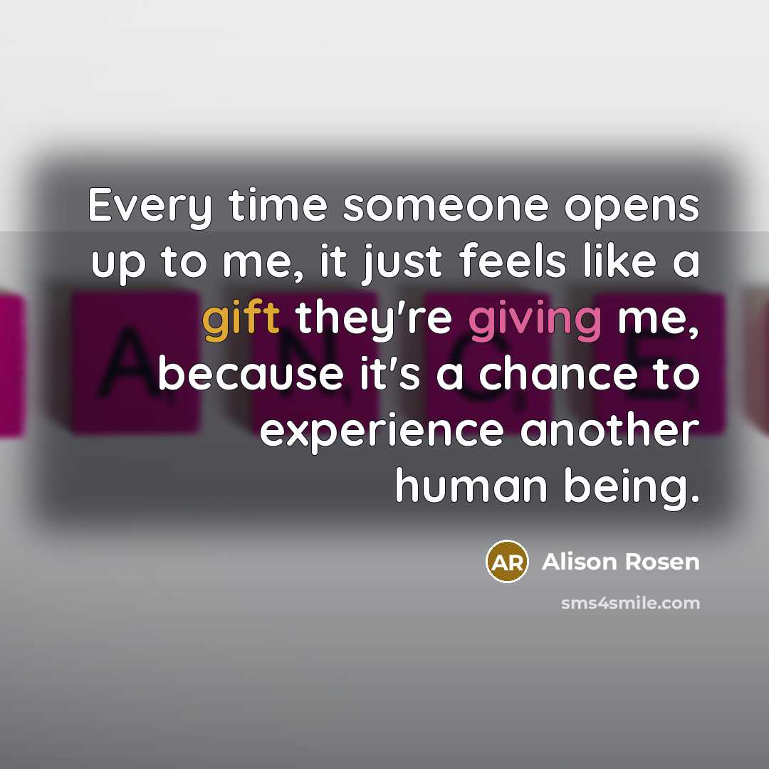 “Every time someone opens up to me, it just feels…” quote by Alison Rosen