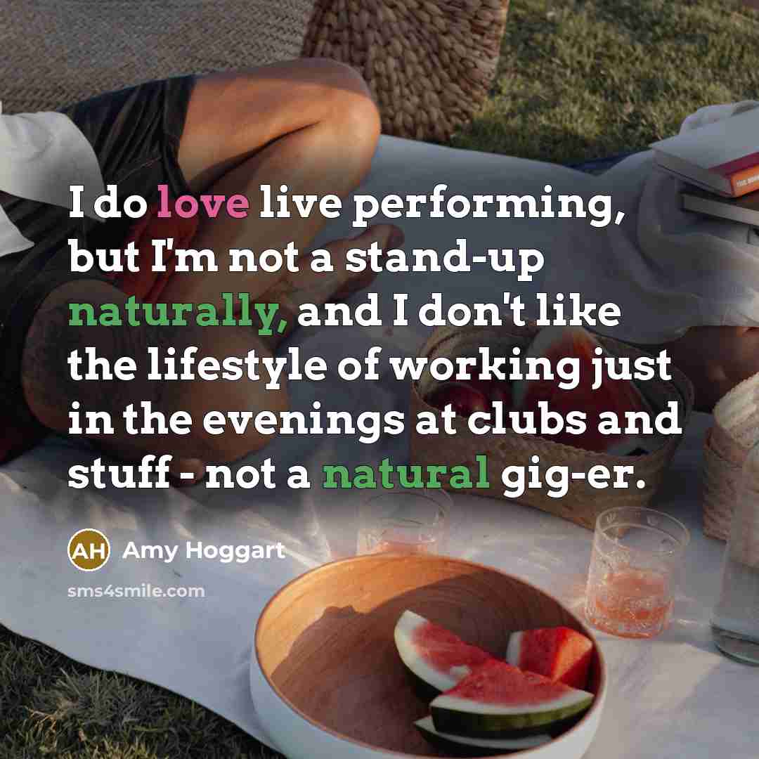 “I do love live performing, but I'm not a stand-up…” quote by Amy Hoggart
