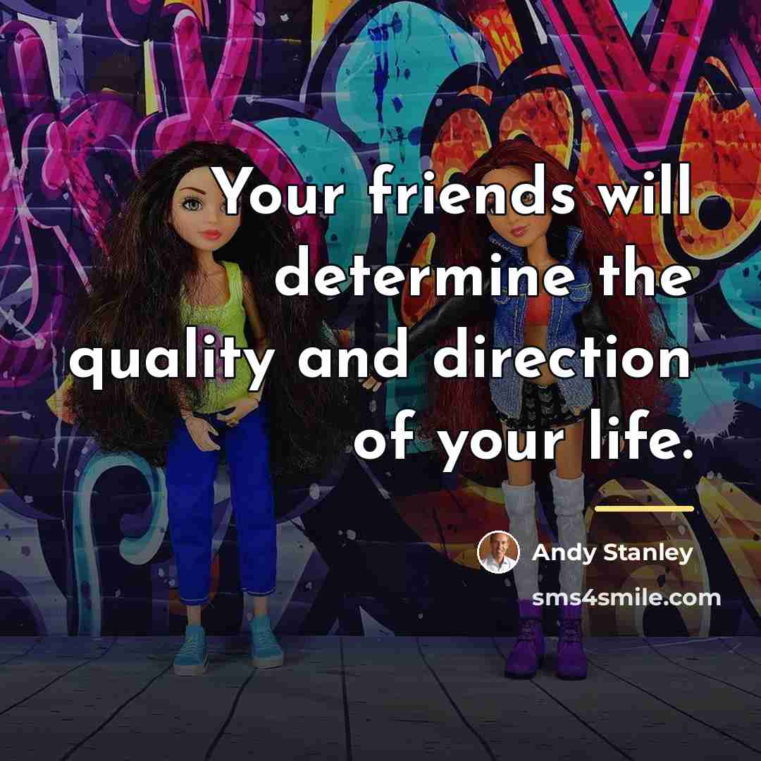 “Your friends will determine the quality and direction of your…” quote by Andy Stanley