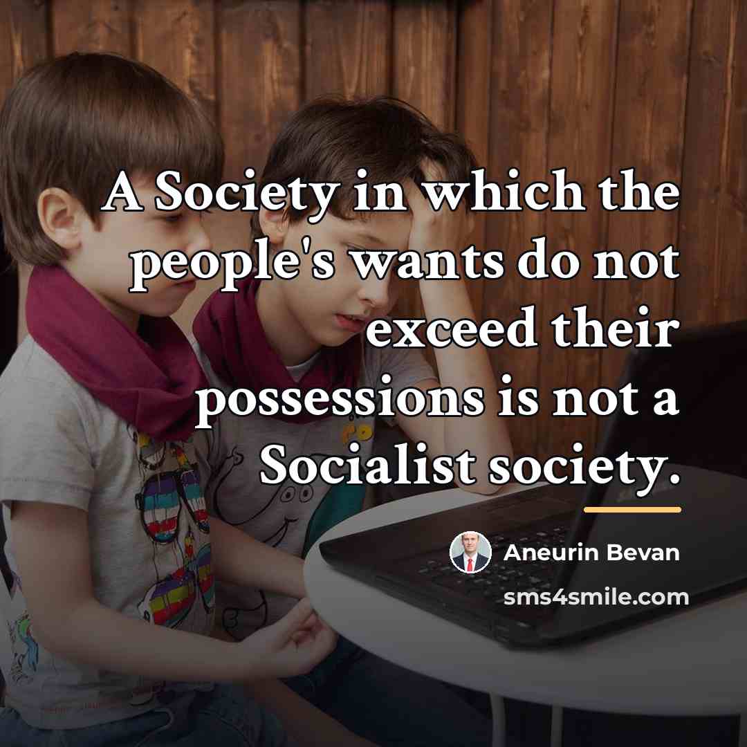 “A Society in which the people's wants do not exceed…” quote by Aneurin Bevan