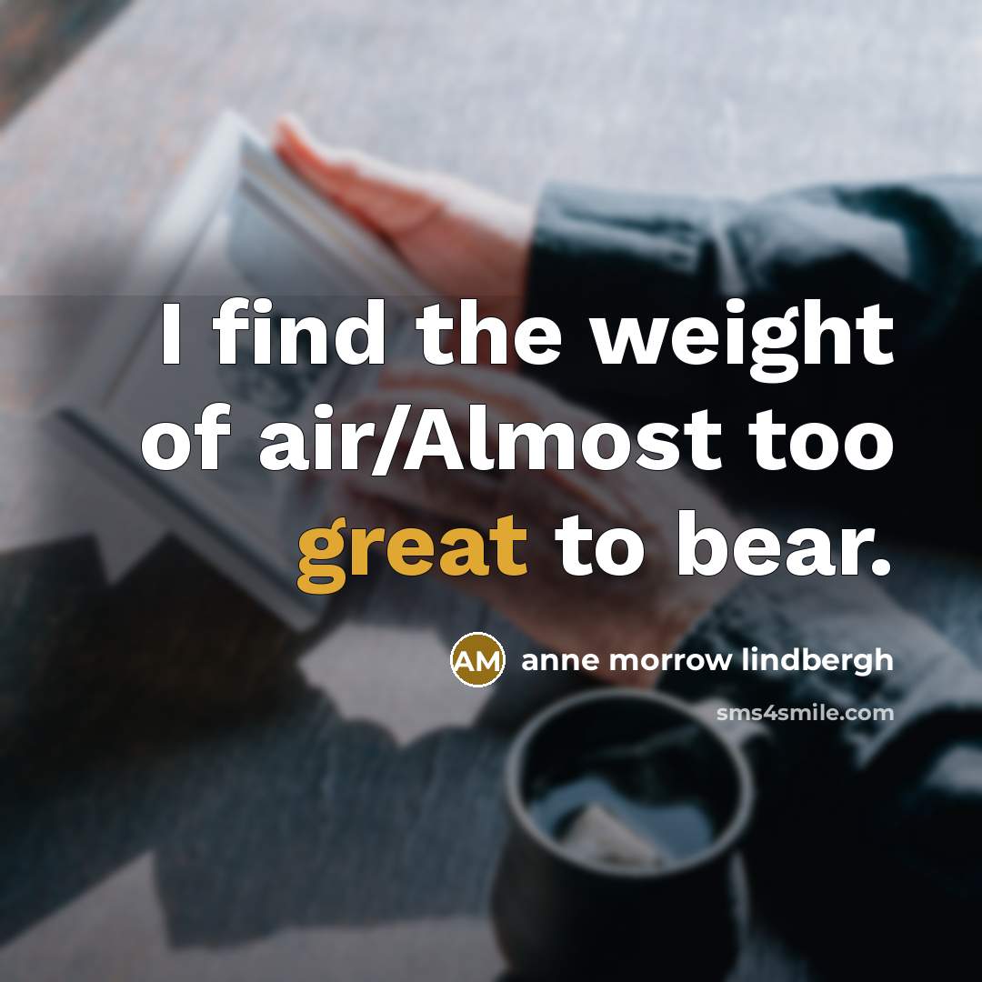 “I find the weight of air/Almost too great to bear.…” quote by Anne Morrow Lindbergh