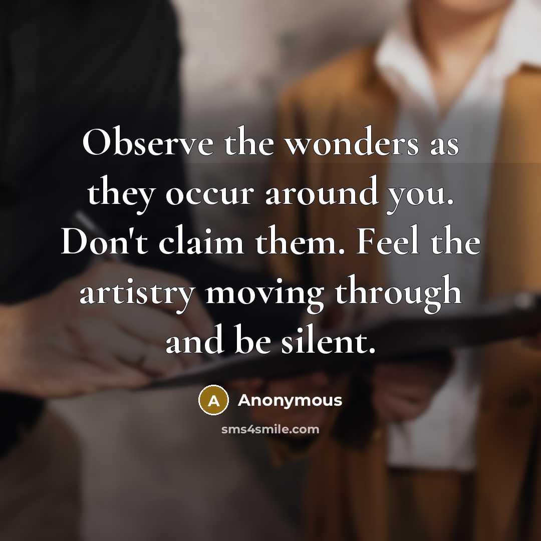 “Observe the wonders as they occur around you. Don't claim…” quote by Anonymous