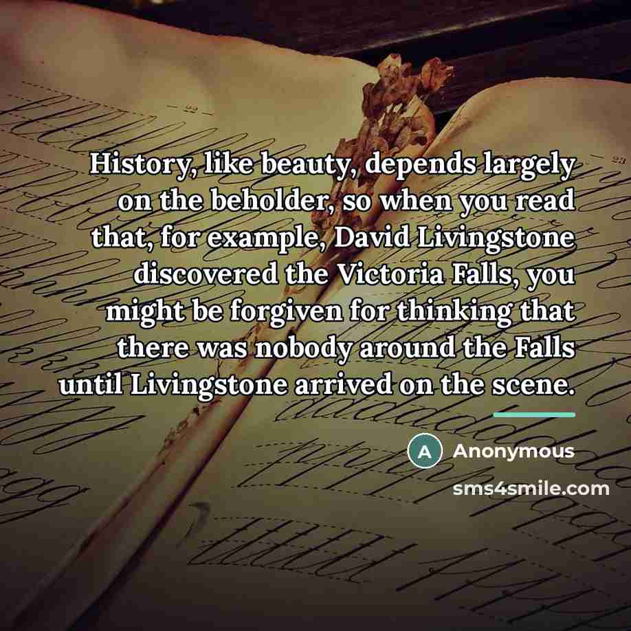 “History, like beauty, depends largely on the beholder, so when…” quote by Anonymous