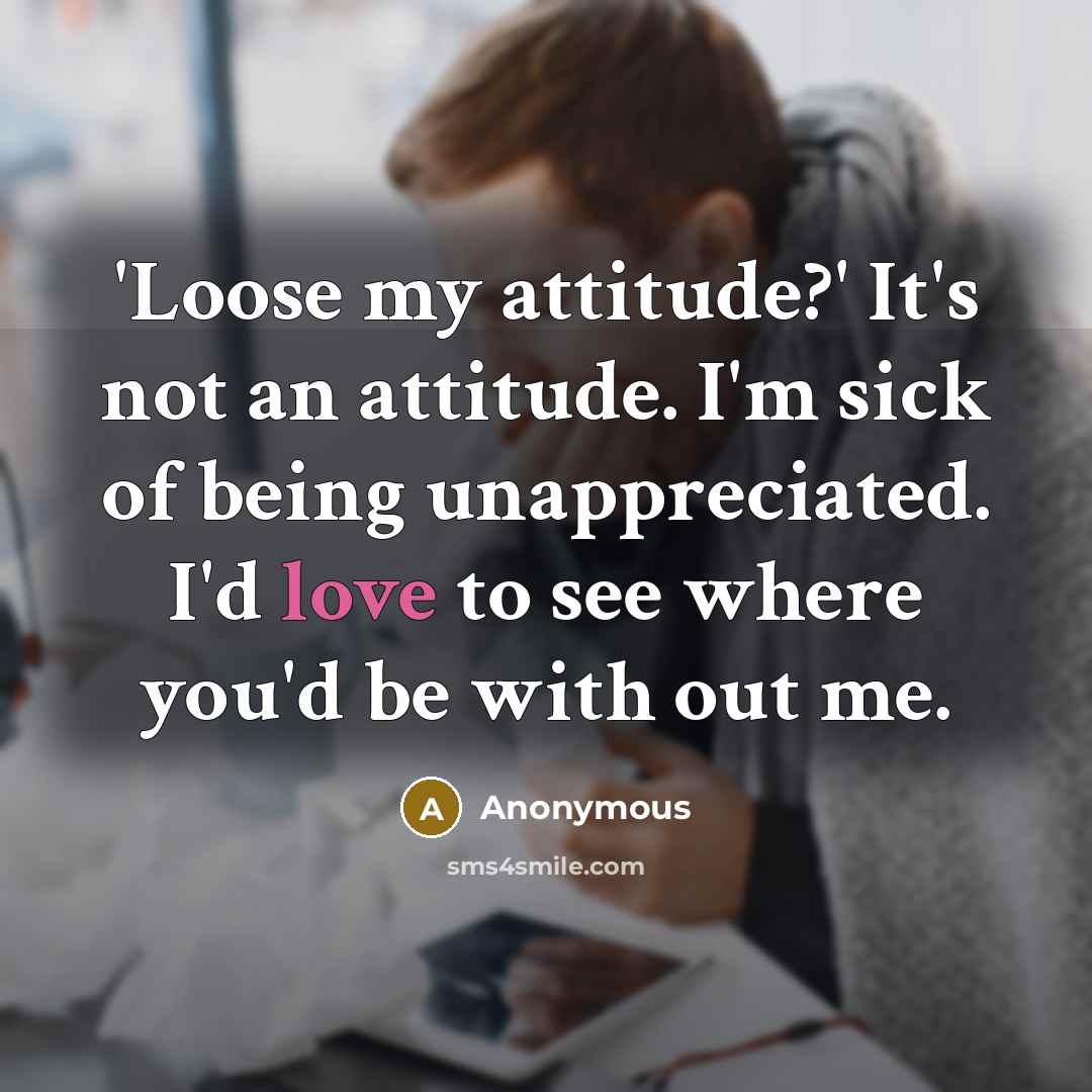 “'Loose my attitude?' It's not an attitude. I'm sick of…” quote by Anonymous