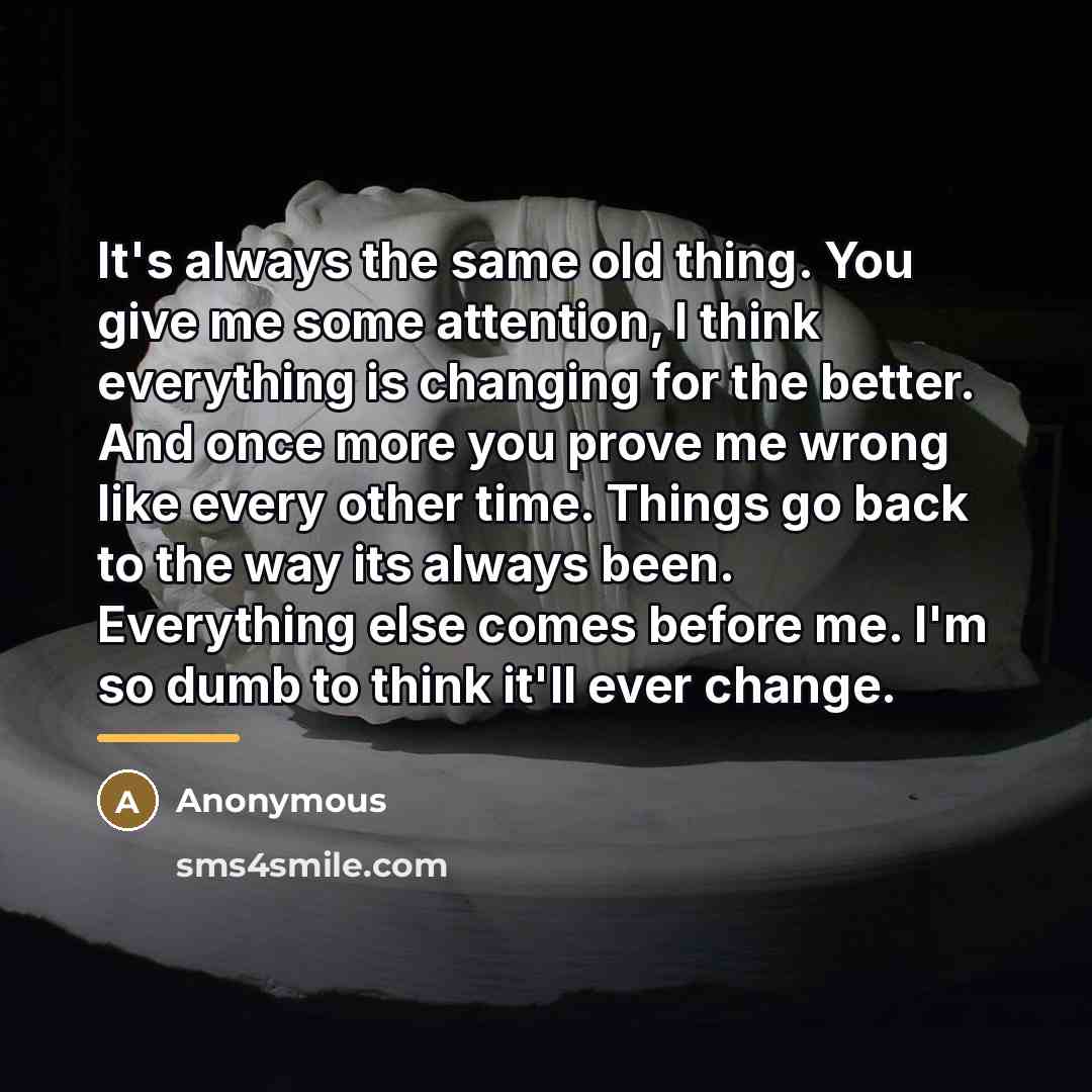“It's always the same old thing. You give me some…” quote by Anonymous