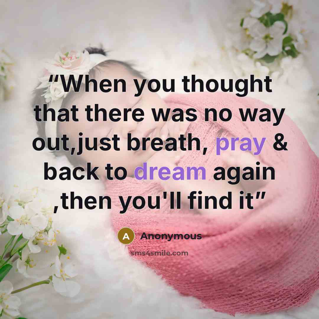“When you thought that there was no way out,just breath, pray & back to dream again ,then you'll find it” quote by Anonymous