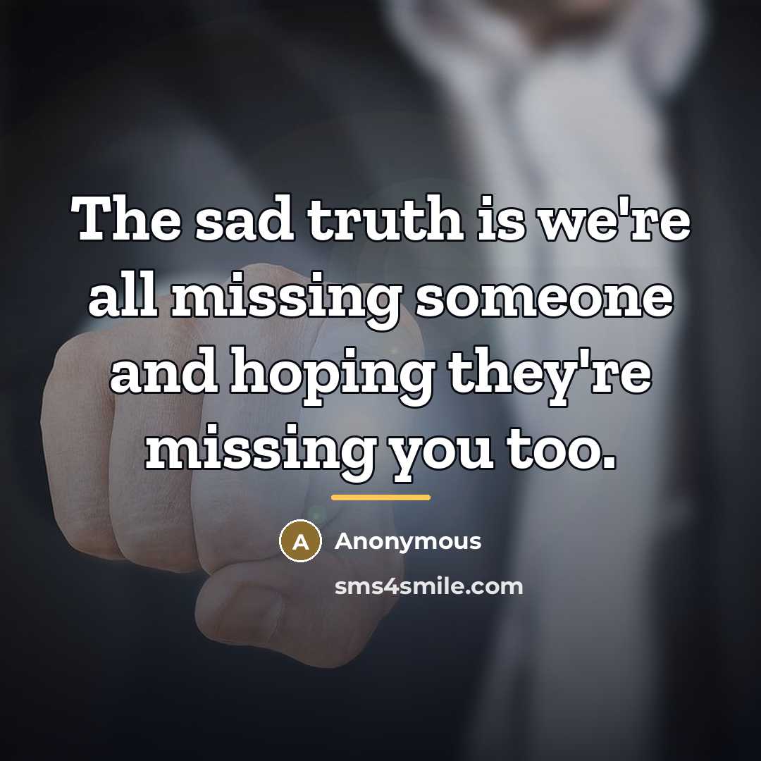 “The sad truth is we're all missing someone and hoping…” quote by Anonymous