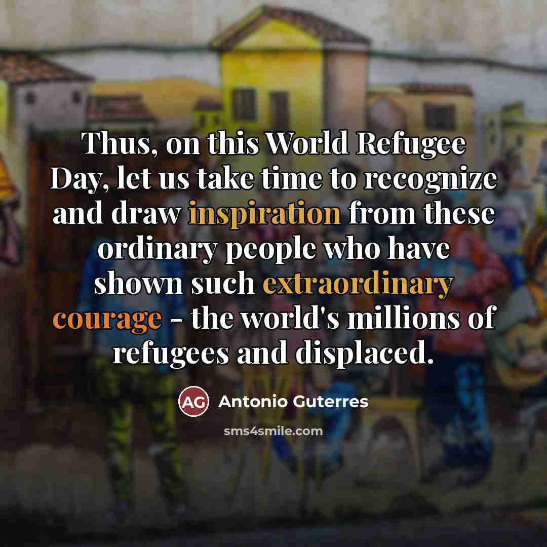 “Thus, on this World Refugee Day, let us take time…” quote by Antonio Guterres