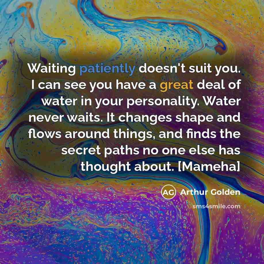 “Waiting patiently doesn't suit you. I can see you have…” quote by Arthur Golden