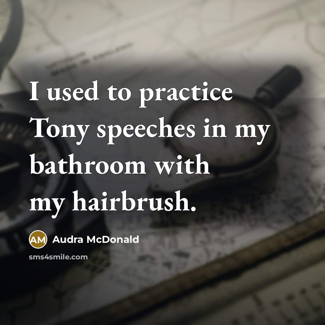 “I used to practice Tony speeches in my bathroom with…” quote by Audra McDonald