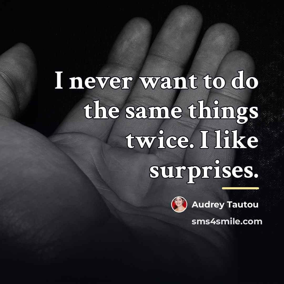“I never want to do the same things twice. I…” quote by Audrey Tautou